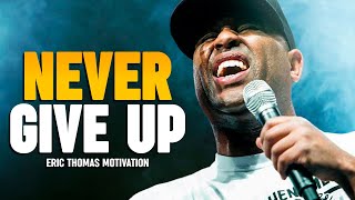 NEVER GIVE UP  Eric Thomas Motivational Speech