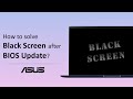 How to Solve ASUS Notebook Black Screen after BIOS Update?  | ASUS SUPPORT