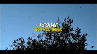REGGAE NOT YOU || SLOW REMIX 2023