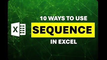 Ten Ways to use the Excel SEQUENCE Function
