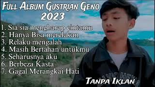 Full Album Gustrian Geno 2023 - Sia sia mengharap Cintamu - Hanya Bisa Merelakan - Relaku Mengalah