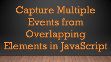 Capture Multiple Events from Overlapping Elements in JavaScript
