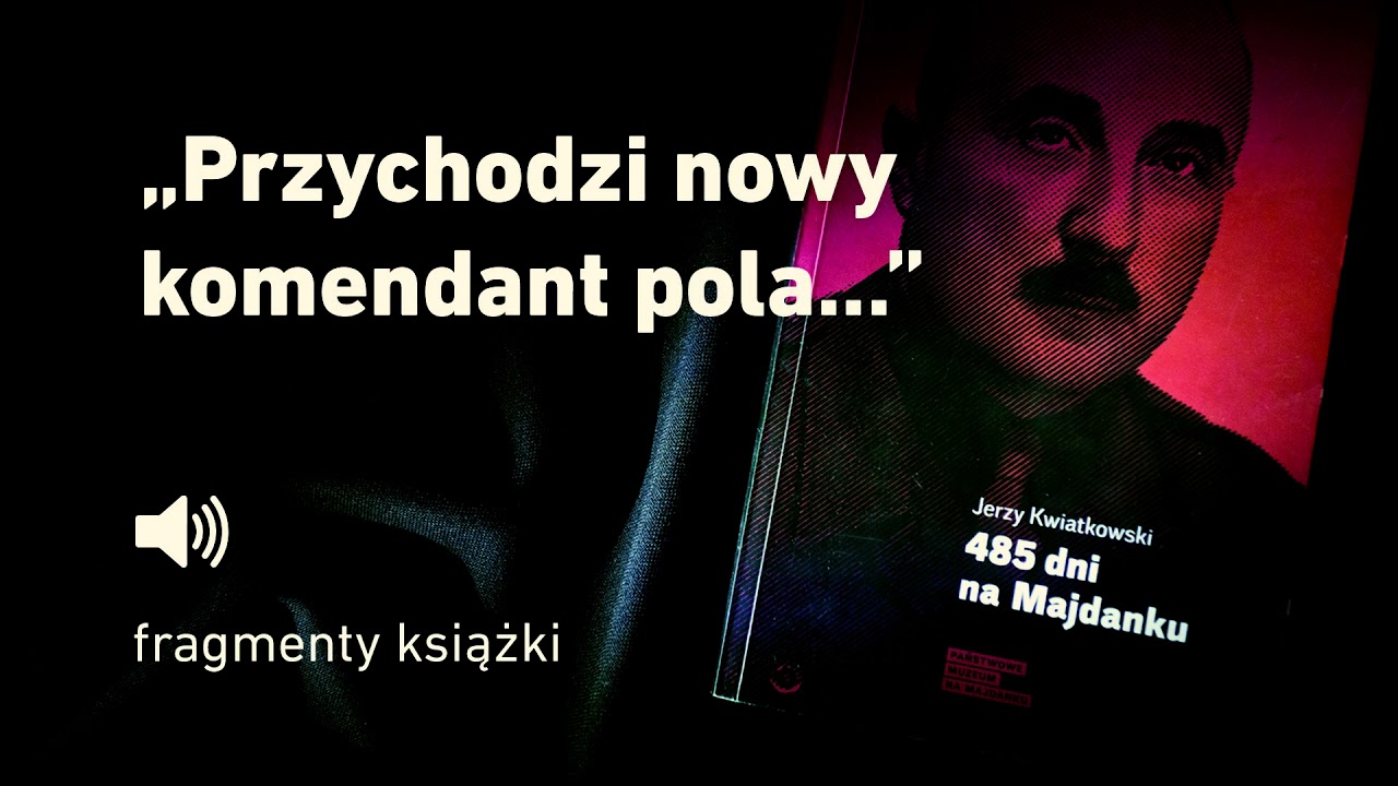"485 dni na Majdanku" Jerzy Kwiatkowski - cz. 7 "Przychodzi nowy
