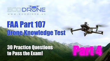 Part 4 | FAA Part 107 Drone Knowledge Test – 30 Practice Questions to Pass the Exam!