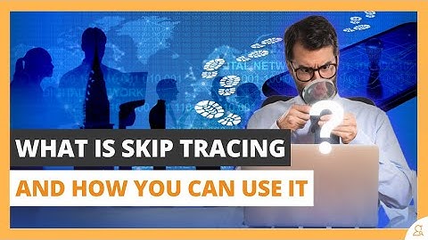 What is Skip Tracing and How You Can Use It
