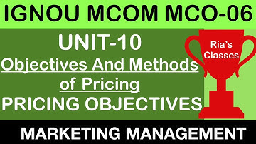 Part 2 IGNOU MCOM 2nd year| UNIT 10 | Objective & Methods Of Pricing |MARKETING MANAGEMENT MCO 06