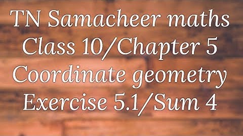 Sum 4 Exercise 5.1 Class 10 Coordinate geometry Tamilnadu Samacheer maths Nithyaganesh Maths