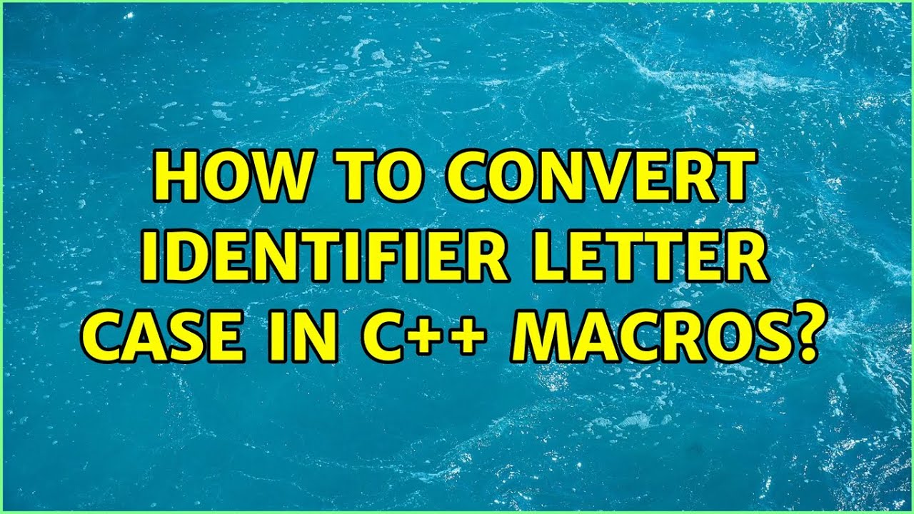 How to convert identifier letter case in c++ macros? - YouTube