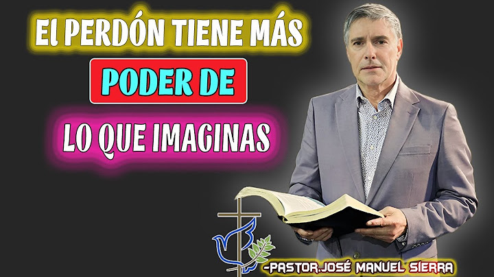 José Manuel Sierra Predicas - El PERDÓN tiene más PODER de lo que imaginas