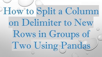 How to Split a Column on Delimiter to New Rows in Groups of Two Using Pandas
