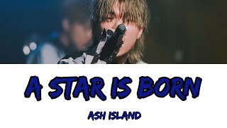 ASH ISLAND - A Star Is Born Lyrics (Han/Rom/Eng)