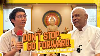 “Don’t Stop. Go Forward.” | Dhamma Sharing by Uncle Vijaya