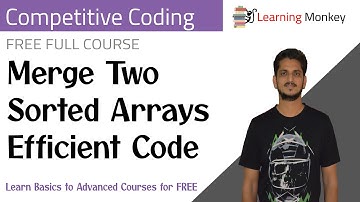 Merge Two Sorted Arrays Efficient Code || Program 10 || Competitive Coding || Learning Monkey ||