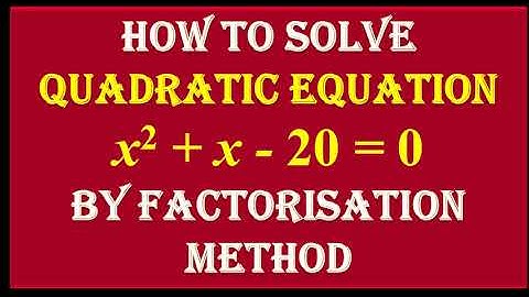 2. Find the roots of Quadratic Equation  x^2 + x - 20 = 0   by Factorisation Method