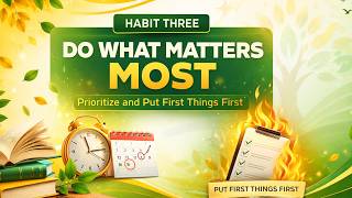 Habit 3: Put First Things First | Master Your Priorities I ضع الأولويات أولاً