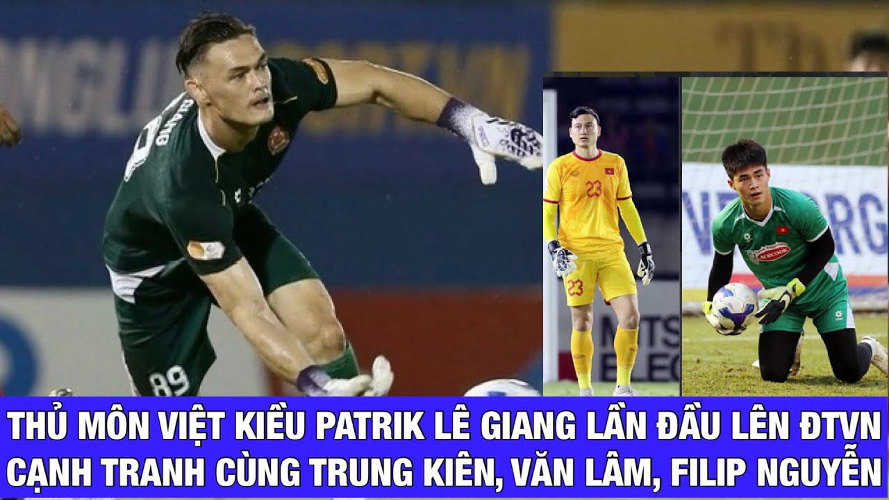 Danh sách Đội tuyển Việt Nam chuẩn bị trận gặp Malaysia: Patrik Lê Giang so kè Trung Kiên, Văn Lâm
