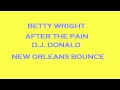 BETTY WRIGHT-AFTER THE PAIN (NEW ORLEANS BOUNCE)