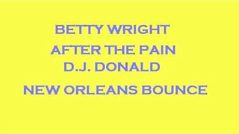 BETTY WRIGHT-AFTER THE PAIN (NEW ORLEANS BOUNCE)