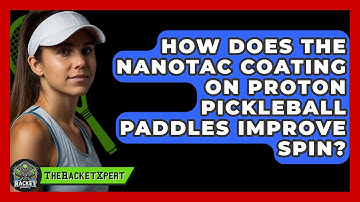 How Does the NanoTac Coating on Proton Pickleball Paddles Improve Spin? | The Racket Xpert News