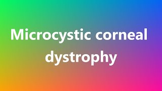 Microcystic corneal dystrophy - Medical Definition and Pronunciation