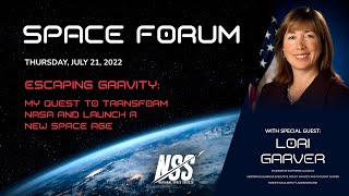 NSS Space Forum - July 21, 2022 - Lori Garver - Escaping Gravity: My Quest to Transform NASA