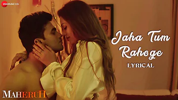 Jaha Tum Rahoge - Lyrical | Maheruh | Amit Dolawat & Drisha More | Altamash Faridi | Kalyan Bhardhan