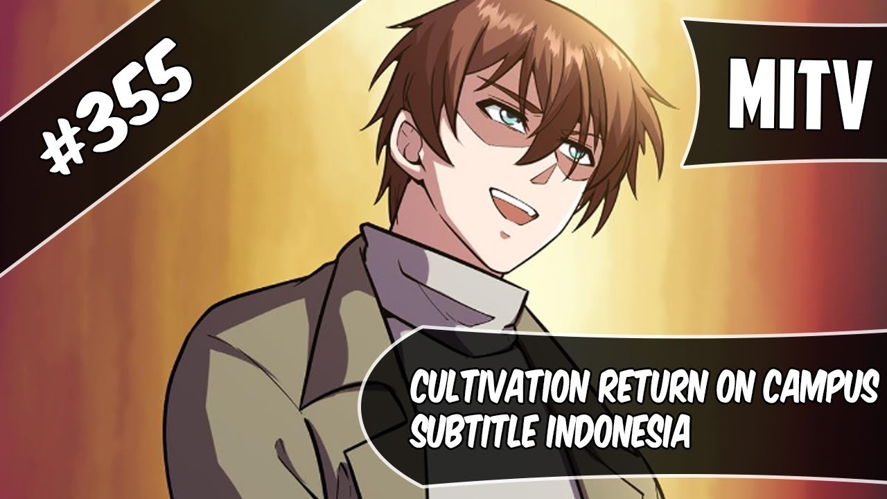 Cultivation Return On Campus Chapter 355 Sub Indo (Bahasa Indonesia