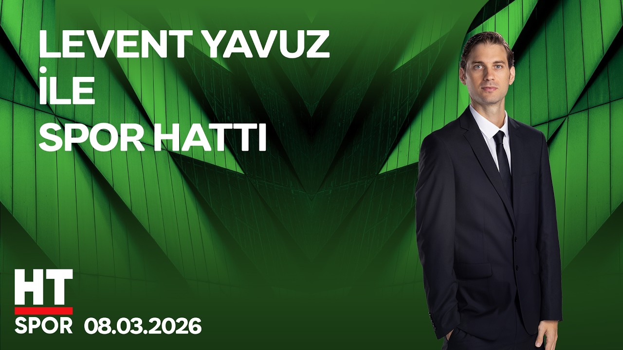 Levent Yavuz ile Spor Hattı - 08 Mart 2026
