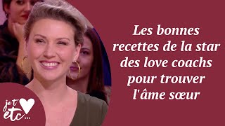 Les bonnes recettes de la star des love coachs pour trouver l’âme soeur -  Je t’aime etc S03