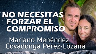 NO NECESITAS FORZAR EL COMPROMISO  Covadonga PerezLozana & Mariano Menéndez