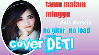 judul'Tamu malam Minggu//artist'ANIS Marsela//cover DETI no gitar_no lead/melody