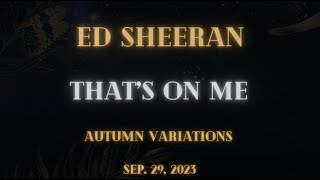 Ed Sheeran - That&#39;s On Me (Lyrics)