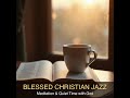 #Shorts Blessed Christian Jazz | Meditation &amp; Quiet Time with God