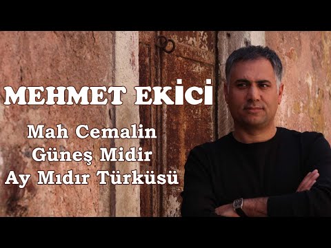 Mehmet Ekici - Mah Cemalin Güneş Midir Ay Mıdır Türküsü