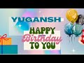 Happy birt.ay yugansh