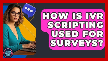 How Is IVR Scripting Used For Surveys? - Customer Support Coach