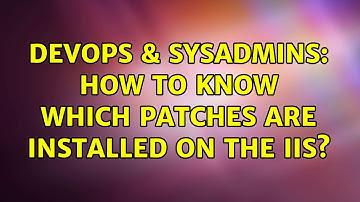 DevOps & SysAdmins: How to know which patches are installed on the IIS? (2 Solutions!!)