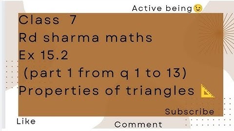 ex 15.2 rd sharma class 7 mathe // part 1 from q 1 to 13 // properties of triangles // active being