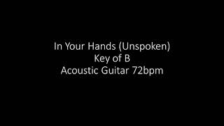 In Your Hands (Unspoken) - Key of B Acoustic Guitar 72bpm