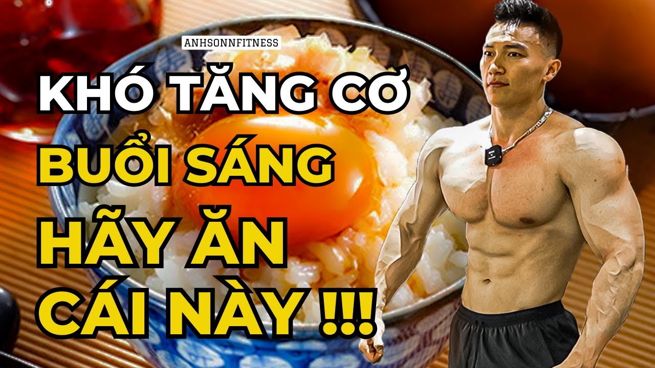 Khó tăng cơ buổi sáng hãy ăn cái này !!!