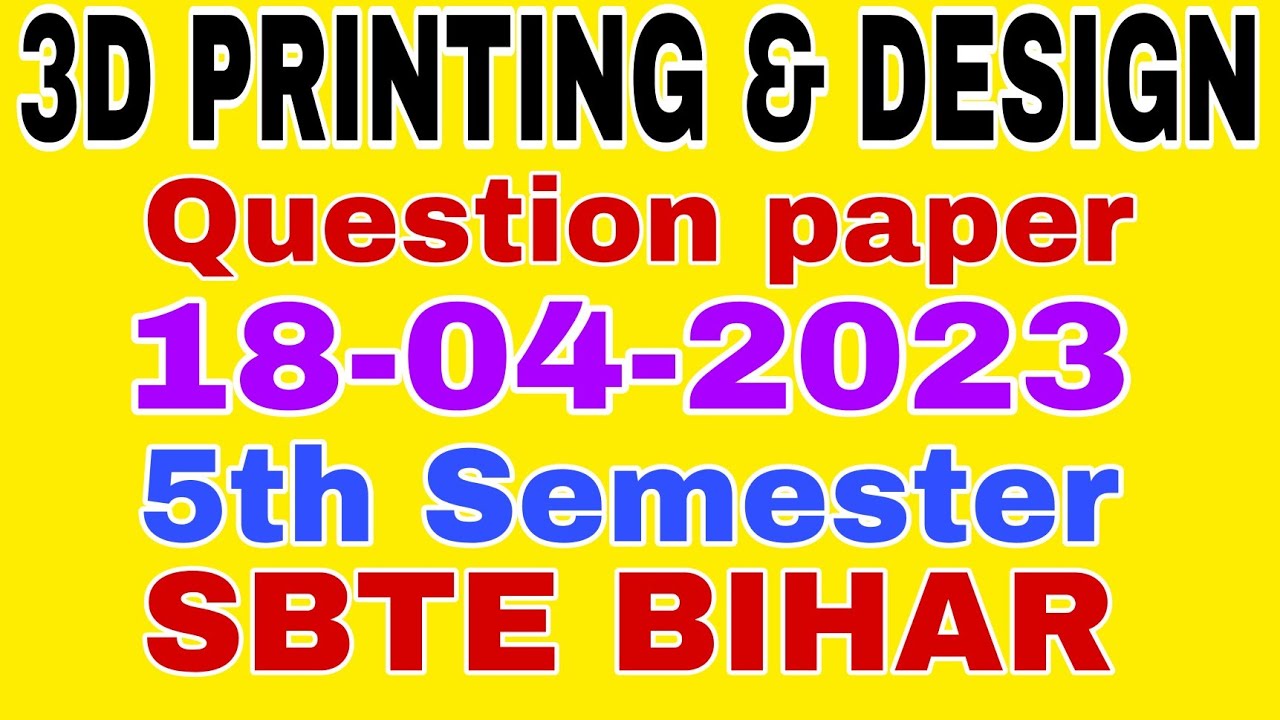 3D PRINTING & DESIGN(Basics)||Question paper (18-04-2023)||5th Semester ...