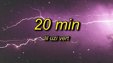 Lil Uzi Vert - 20 Min (Lyrics) slowed + reverb