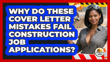Why Do These Cover Letter Mistakes Fail Construction Job Applications? - Construction Jobs