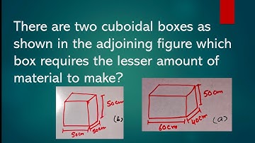 which require less material make cuboid of measure 60cm,40 cm,50cm cube side 50cm | Its Study time