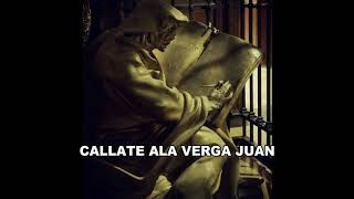 CALLATE ALA VERGA JUAN