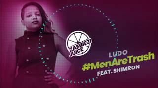 LUDO - #MenAreTrash (Feat. Shimron) | Zambezi Juice