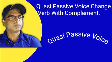 Quasi Passive Voice Change - Verb With Complement.