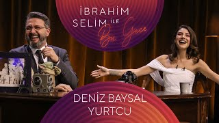 İbrahim Selim İle Bu Gece Deniz Baysal Yurtcu Esra Üçcan Berk Karan