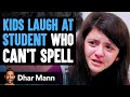 Kids Laugh At Student Who Can't Spell, They Instantly Regret It | Dhar Mann