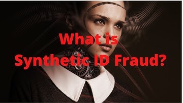What is Synthetic ID Fraud? : Simply Explained